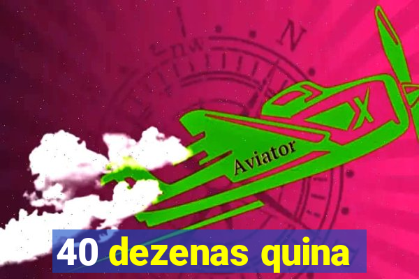 40 dezenas quina