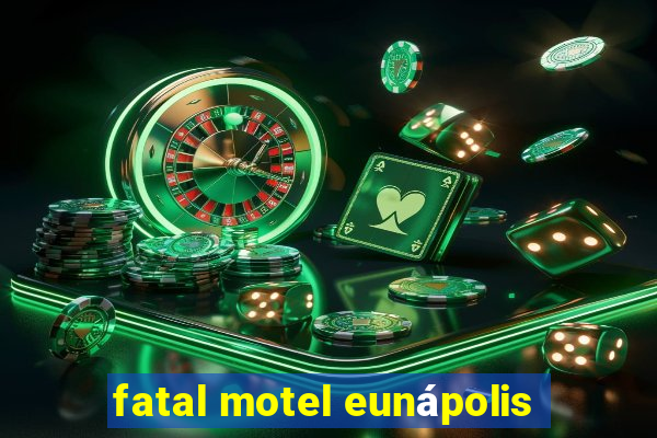 fatal motel eunápolis