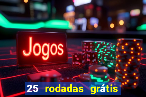 25 rodadas grátis no cadastro