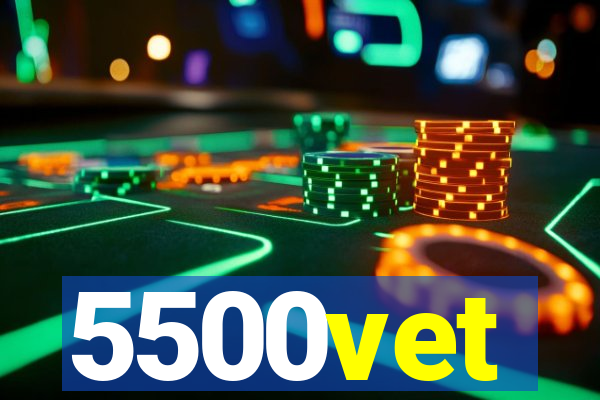 5500vet