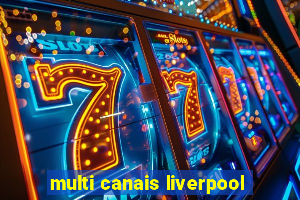 multi canais liverpool