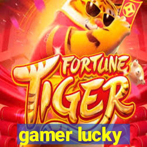 gamer lucky