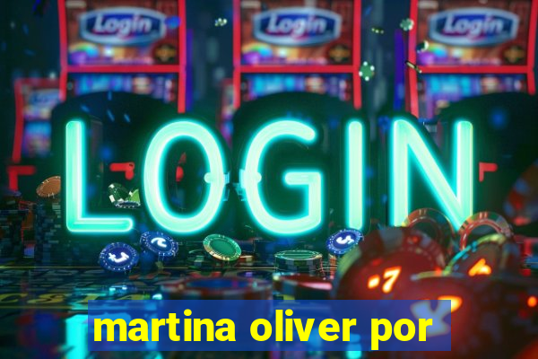 martina oliver por