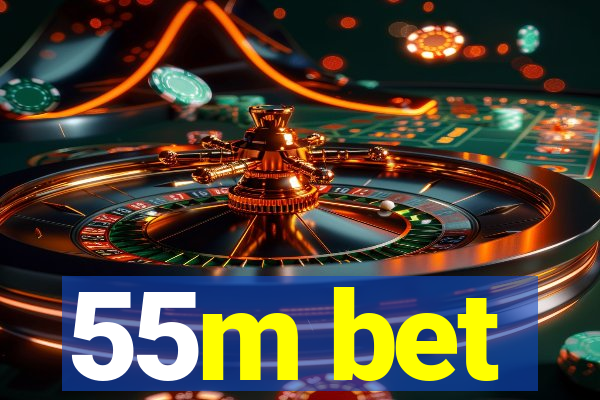 55m bet