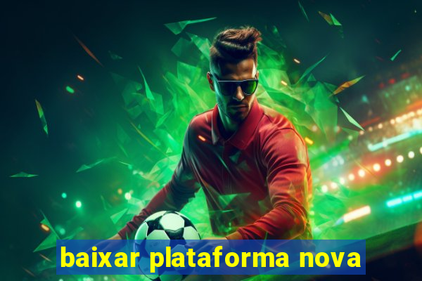 baixar plataforma nova