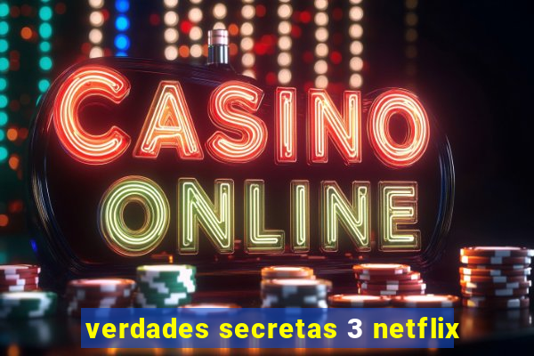 verdades secretas 3 netflix