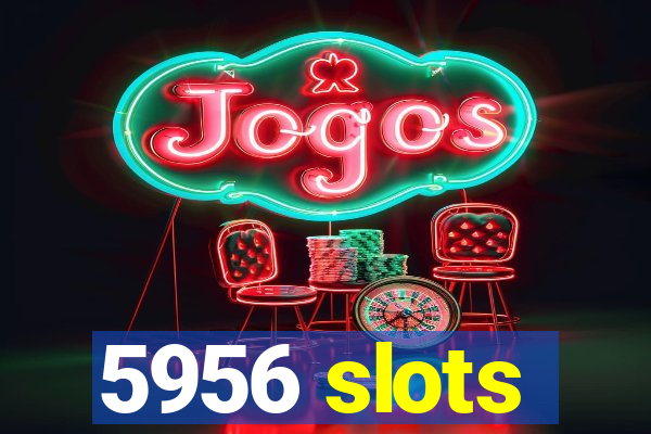 5956 slots