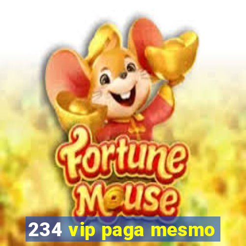 234 vip paga mesmo