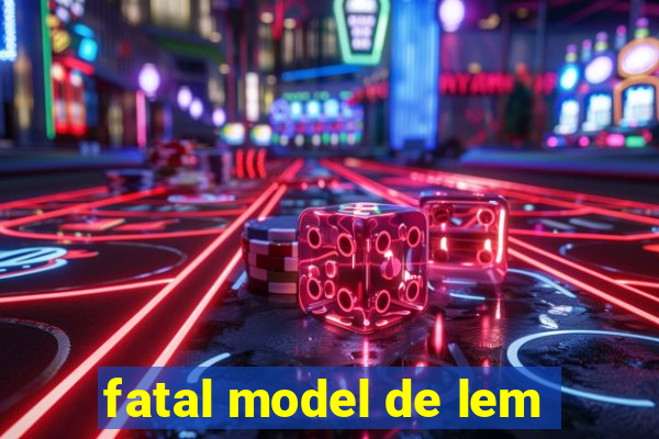 fatal model de lem