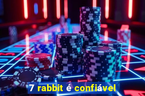 7 rabbit é confiável