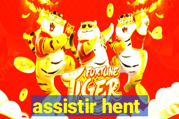 assistir hent