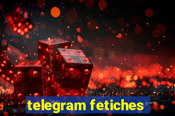 telegram fetiches