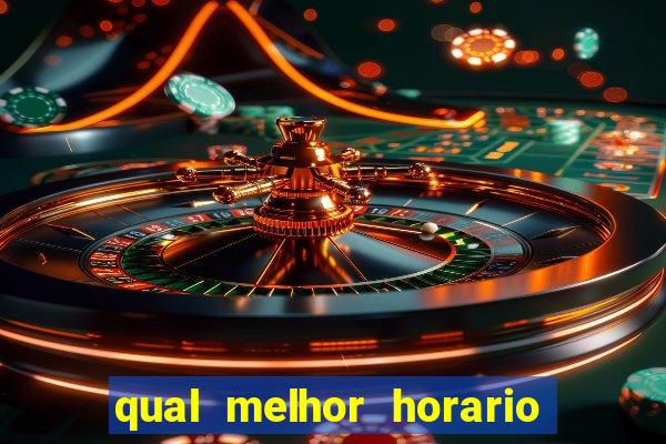 qual melhor horario para ganhar dinheiro no fortune tiger