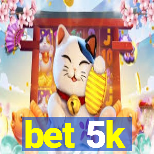 bet 5k