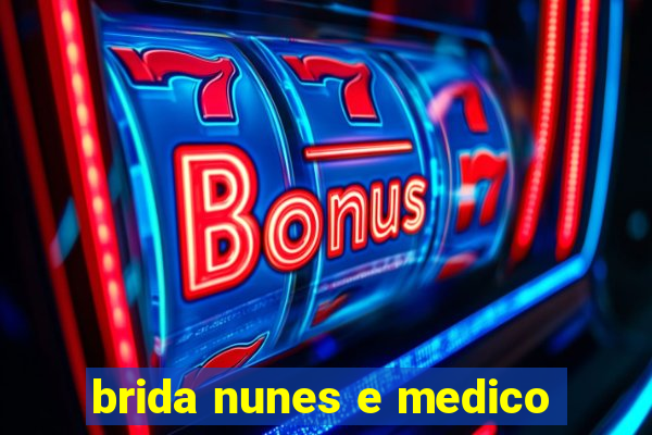 brida nunes e medico