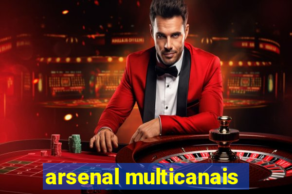 arsenal multicanais