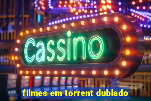 filmes em torrent dublado