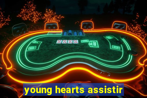 young hearts assistir