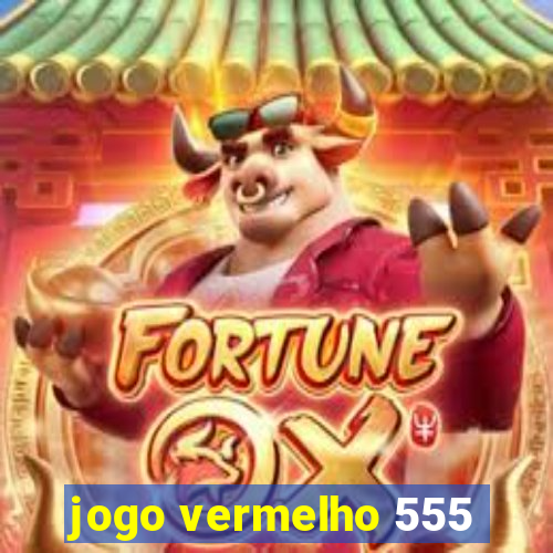 jogo vermelho 555