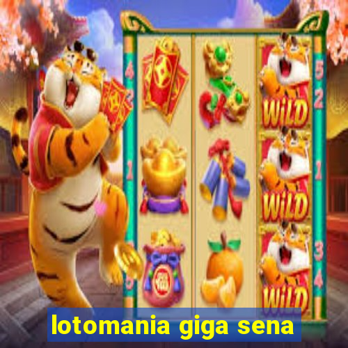 lotomania giga sena