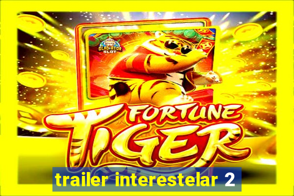 trailer interestelar 2