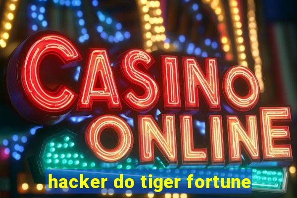 hacker do tiger fortune