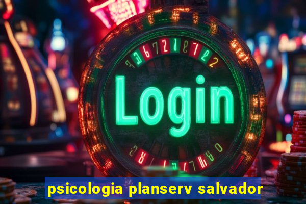 psicologia planserv salvador