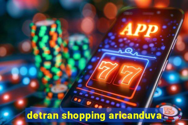 detran shopping aricanduva