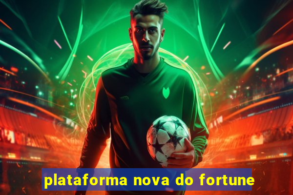 plataforma nova do fortune