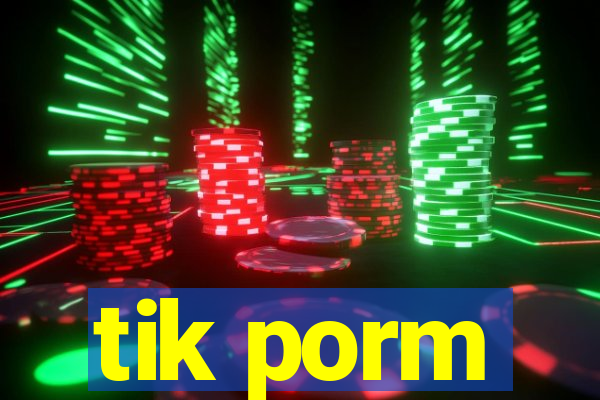 tik porm