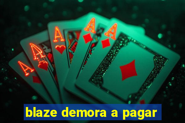 blaze demora a pagar