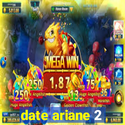 date ariane 2