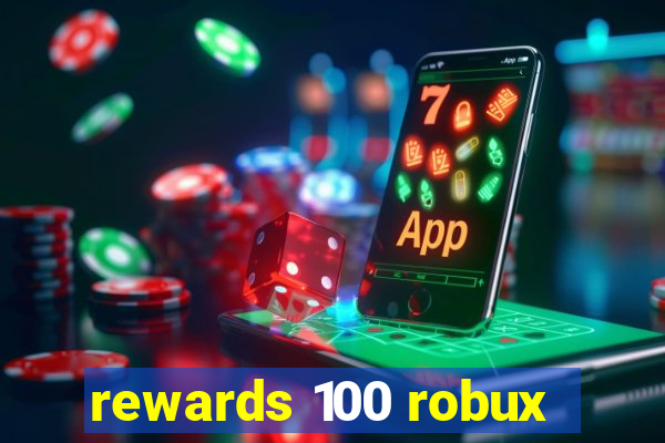 rewards 100 robux