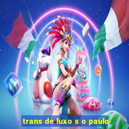 trans de luxo s o paulo