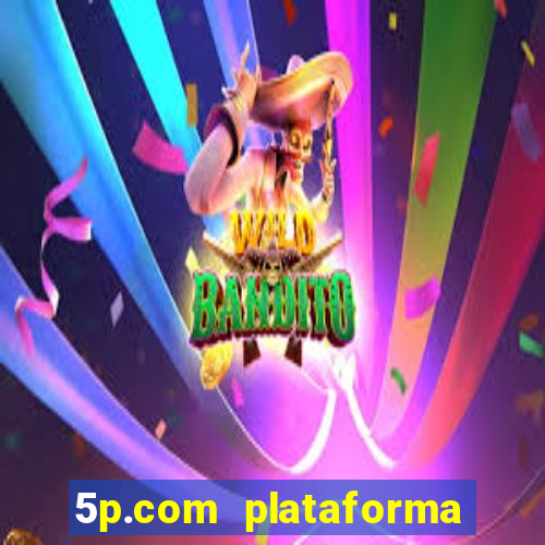 5p.com plataforma de jogos