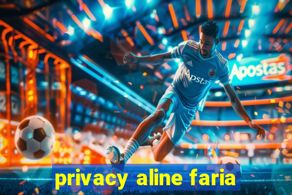 privacy aline faria