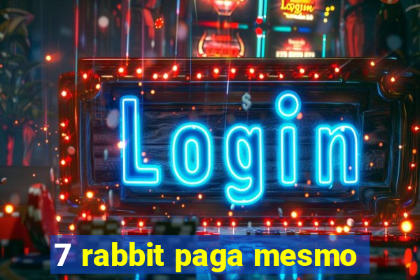 7 rabbit paga mesmo