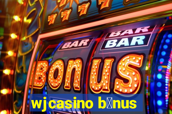 wjcasino b么nus