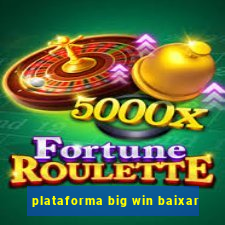 plataforma big win baixar