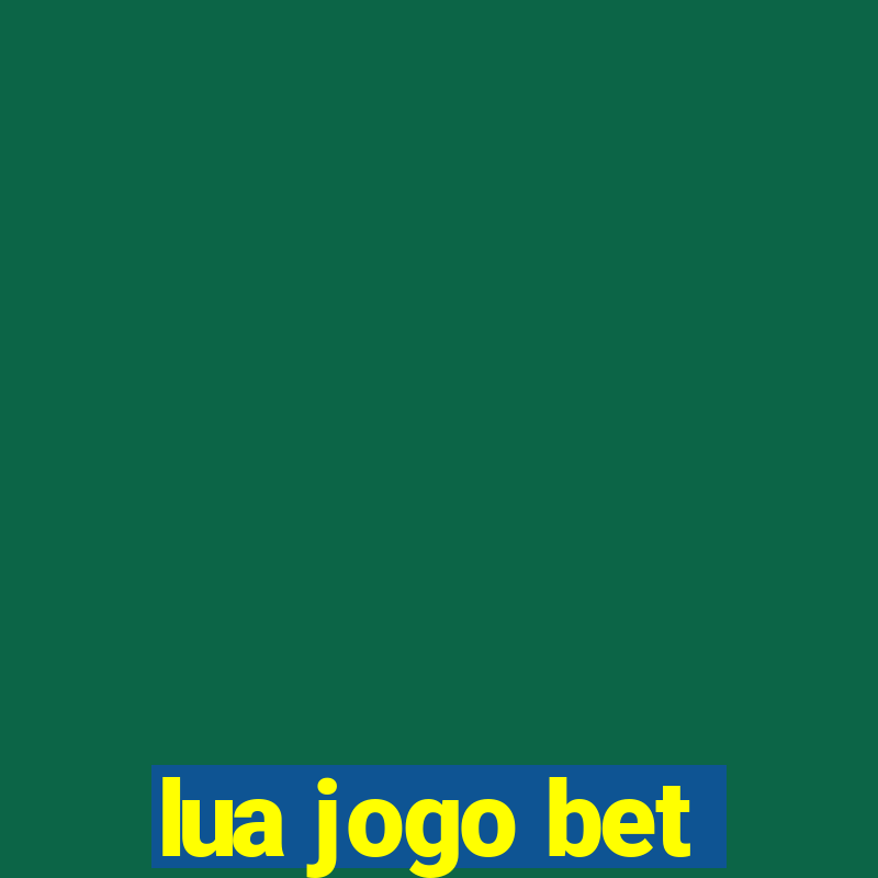 lua jogo bet