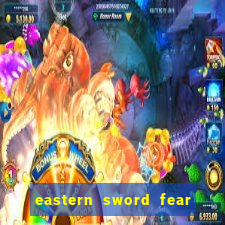 eastern sword fear and hunger