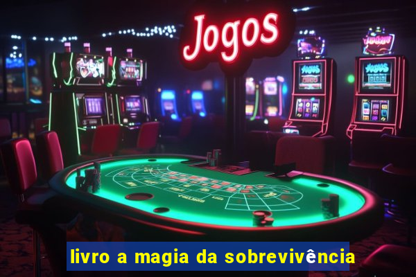 livro a magia da sobrevivência