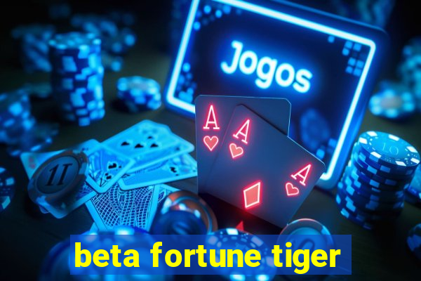 beta fortune tiger