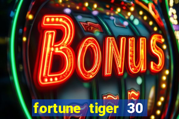 fortune tiger 30 reais grátis