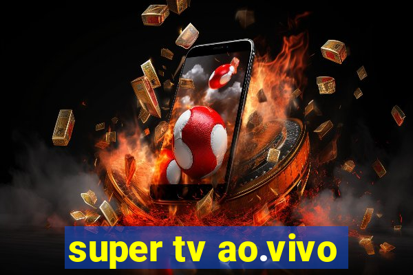 super tv ao.vivo