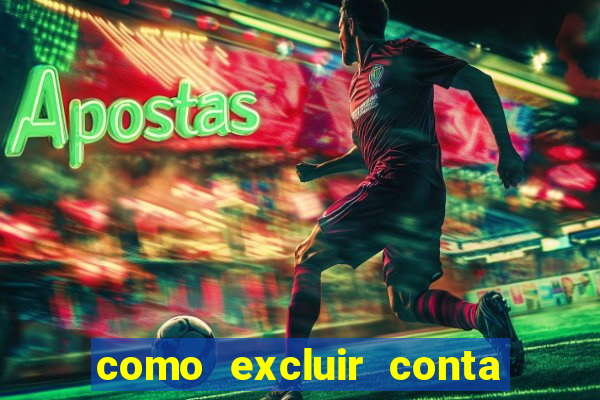 como excluir conta de jogos de aposta