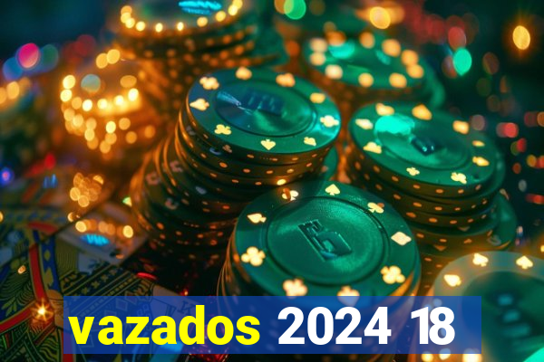 vazados 2024 18