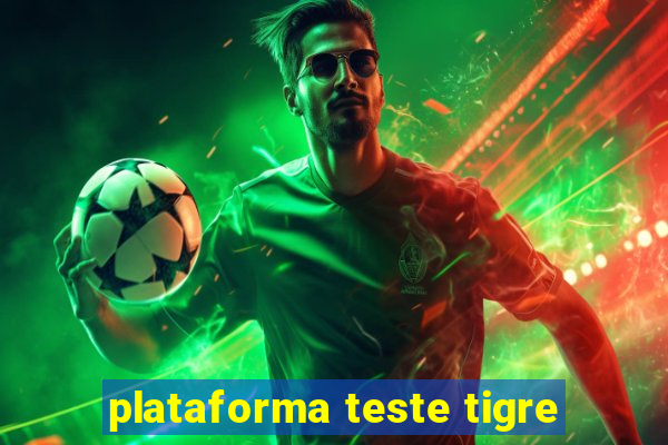 plataforma teste tigre