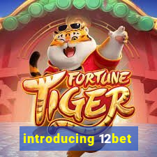 introducing 12bet