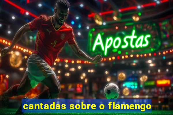 cantadas sobre o flamengo